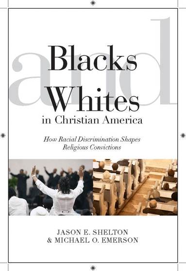 Jason E. Shelton, Michael Oluf Emerson - Blacks and Whites in Christian America, Inbunden