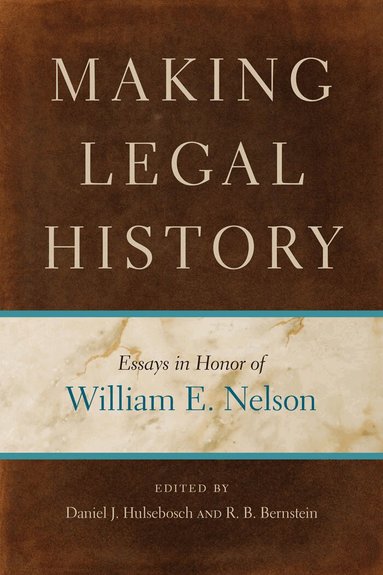 Daniel J. Hulsebosch, R. B. Bernstein - Making Legal History, Inbunden