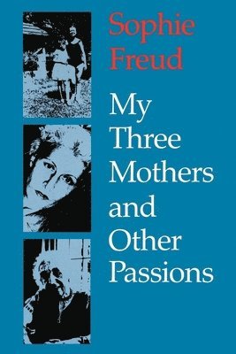 Sophie Freud - My Three Mothers and Other Passions, Häftad