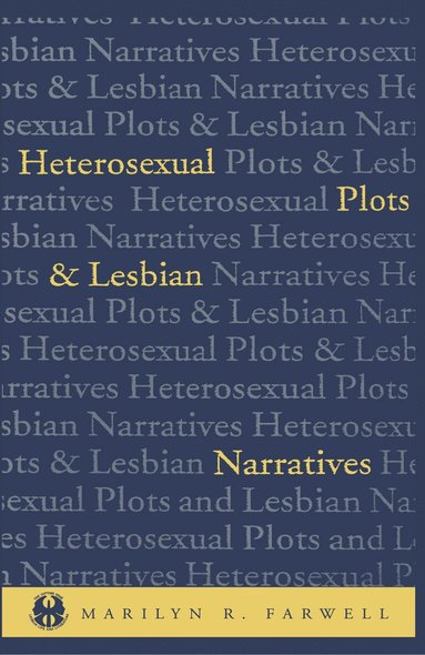 Marilyn Farwell - Heterosexual Plots and Lesbian Narratives, Inbunden