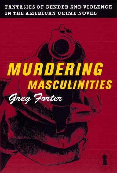 Gregory Forter - Murdering Masculinities, Inbunden