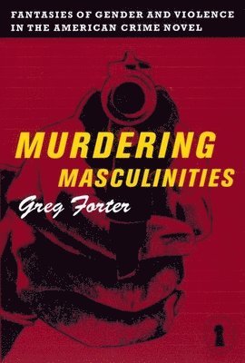 Gregory Forter - Murdering Masculinities, Häftad