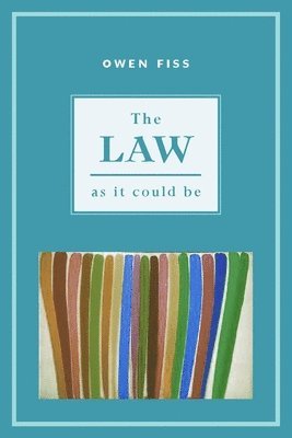 Owen Fiss - Law As It Could Be, Inbunden