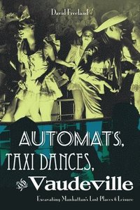 bokomslag Automats, Taxi Dances, and Vaudeville