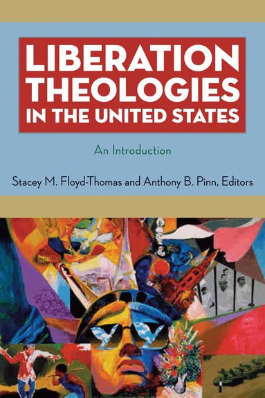 Stacey M. Floyd-Thomas, Anthony B. Pinn - Liberation Theologies in the United States, Inbunden
