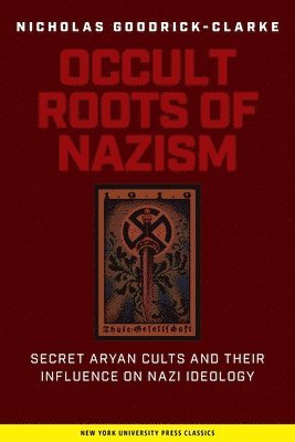 Nicholas Goodrick-Clarke - Occult Roots of Nazism, Häftad