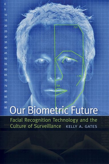 Kelly Gates - Our Biometric Future, Inbunden