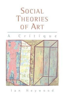 Ian Heywood - Social Theories of Art, Häftad