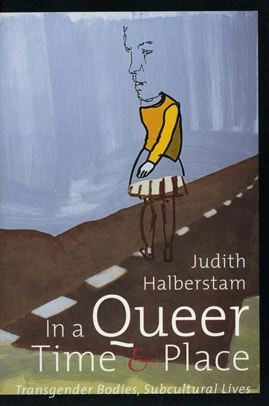 J. Jack Halberstam, Julia Kasdorf - In a Queer Time and Place, Inbunden