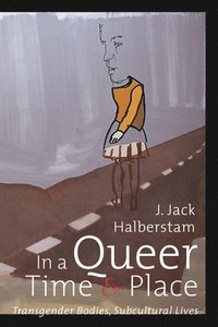 bokomslag In a queer time and place - transgender bodies, subcultural lives