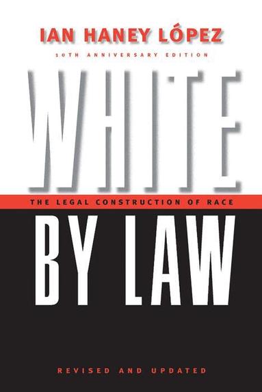 Ian Haney Lopez - White by Law 10th Anniversary Edition, Häftad