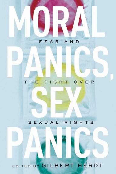 Gilbert Herdt - Moral Panics, Sex Panics, Inbunden