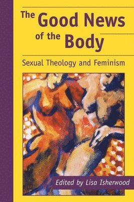 Lisa Isherwood - The Good News of the Body, Häftad