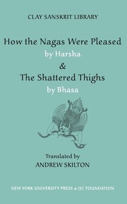 bokomslag How the Nagas Were Pleased by Harsha & The Shattered Thighs by Bhasa
