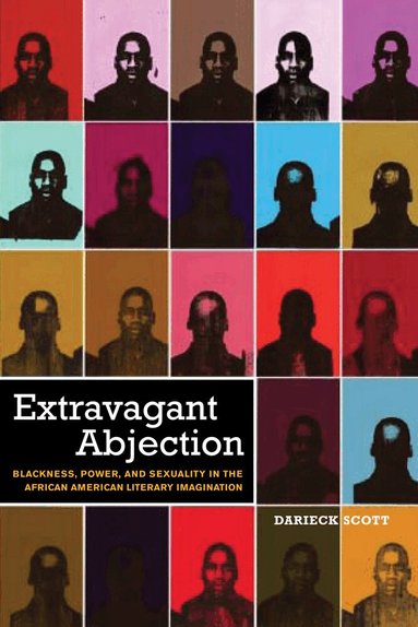 Darieck Scott - Extravagant Abjection, Inbunden