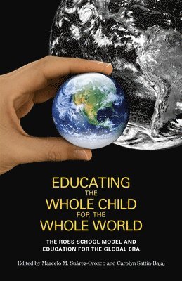 Marcelo M. Suarez-Orozco, Carolyn Sattin-Bajaj - Educating the Whole Child for the Whole World, Inbunden