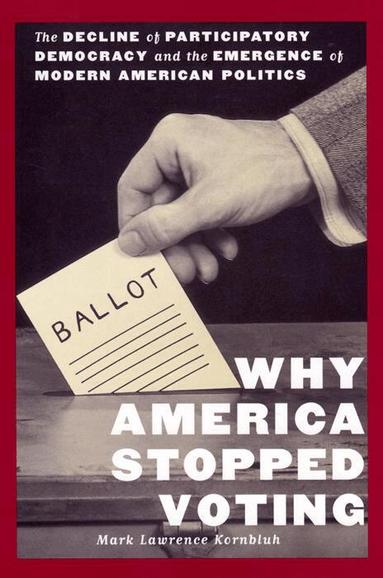 Mark L. Kornbluh - Why America Stopped Voting, Inbunden