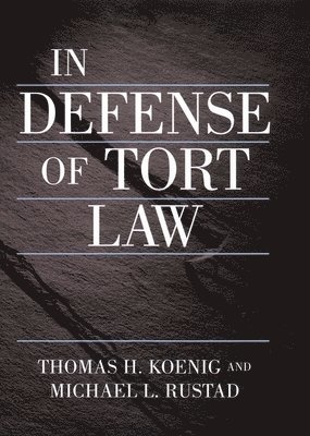 Thomas Koenig, Michael Rustad, Thomas H. Koenig - In Defense of Tort Law, Inbunden