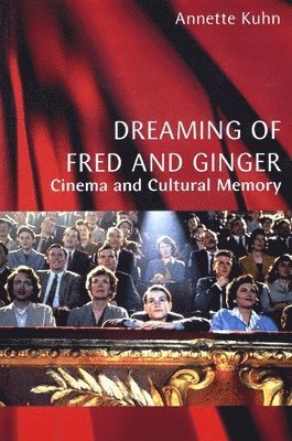 Annette Kuhn - Dreaming of Fred and Ginger, Inbunden