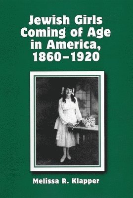 Jewish Girls Coming of Age in America, 1860-1920 1