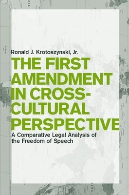 Ronald J. Krotoszynski Jr., Ronald J. Krotoszynski Jr, Jr. Krotoszynski, Ronald J. - The First Amendment in Cross-Cultural Perspective, Inbunden