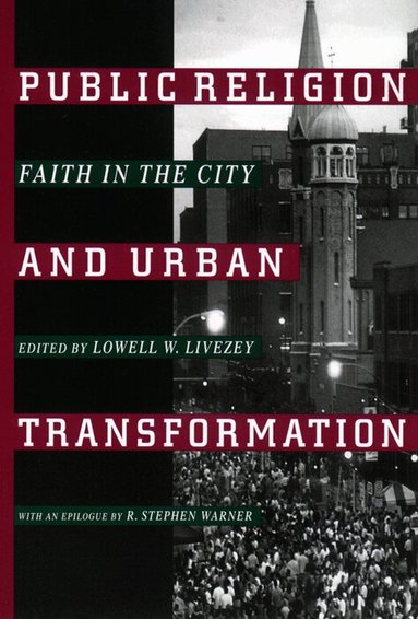 Lowell W. Livezey - Public Religion and Urban Transformation, Inbunden