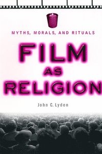 bokomslag Film as Religion: Myths, Morals, and Rituals