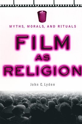 bokomslag Film as Religion: Myths, Morals, and Rituals