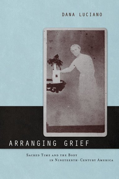 Dana Luciano - Arranging Grief, Inbunden