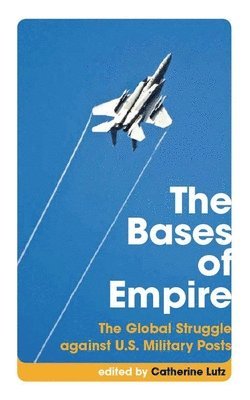 Catherine Lutz, Cynthia Enloe - The Bases of Empire, Häftad
