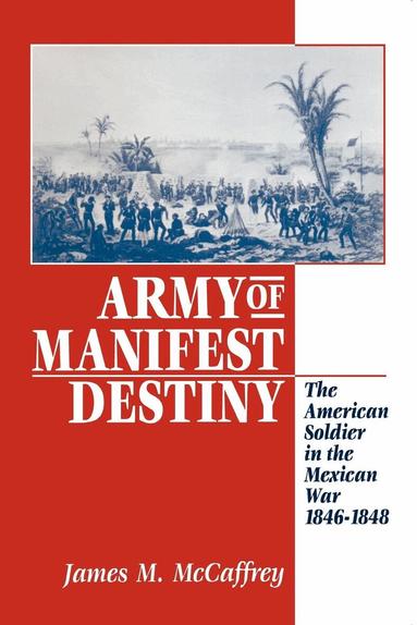James M. Mccaffrey - Army of Manifest Destiny, Häftad