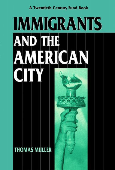 Thomas Muller - Immigrants and the American City, Häftad