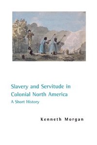 bokomslag Slavery and Servitude in Colonial North America