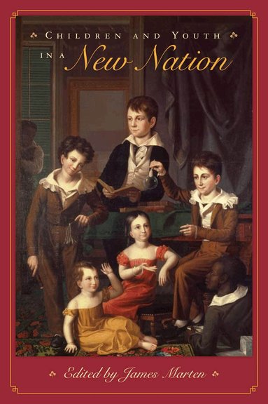 James Marten, James Marten - Children and Youth in a New Nation, Inbunden