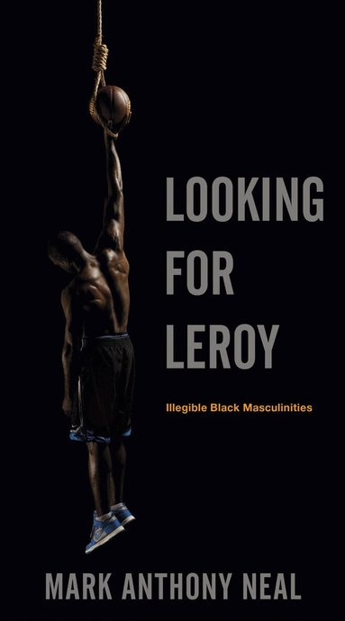 Mark Anthony Neal - Looking for Leroy, Inbunden