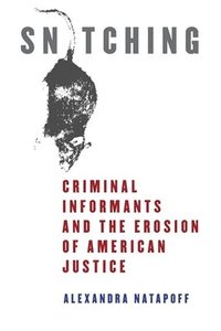 bokomslag Snitching: Criminal Informants and the Erosion of American Justice