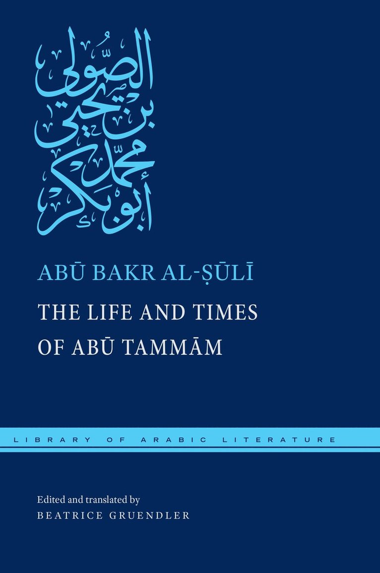 Abū Bakr al-Ṣūlī, Abu Bakr al-Suli, Ab&#363; Bakr Al-&#7778;&#363;l&#299;, Al-&, Beatrice Gruendler - Life and Times of Abū Tammām, Inbunden