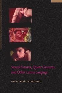 bokomslag Sexual Futures, Queer Gestures, and Other Latina Longings