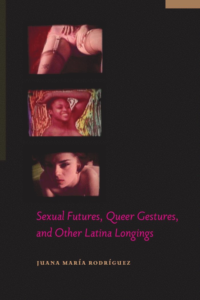 Sexual Futures, Queer Gestures, and Other Latina Longings