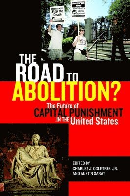 Jr. Ogletree, Charles J., Austin Sarat, Charles J. Ogletree Jr., Austin Sarat, Charles J. Ogletree Jr - The Road to Abolition?, Inbunden
