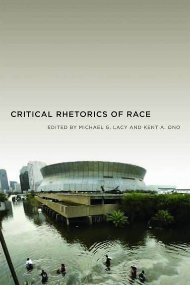 Kent A. Ono, Michael G. Lacy - Critical Rhetorics of Race, Inbunden