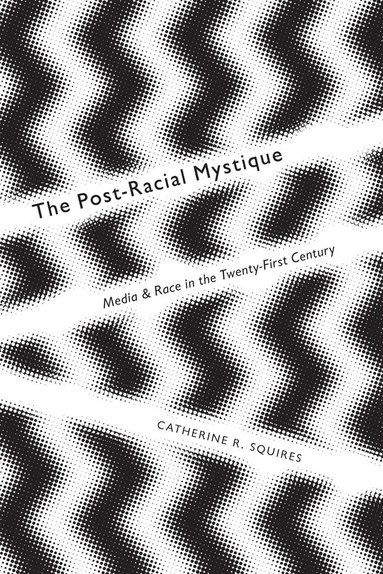 Catherine Squires - Post-Racial Mystique, Inbunden