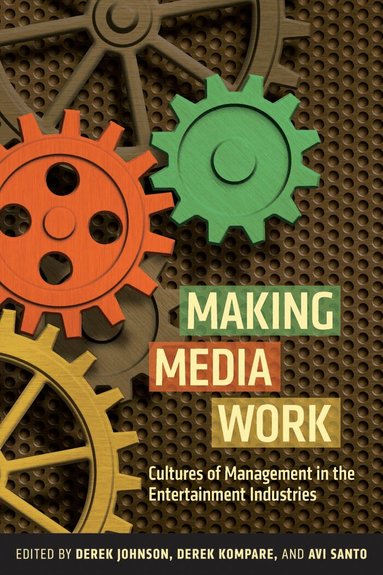 Derek Johnson, Derek Kompare, Avi Santo - Making Media Work, Inbunden