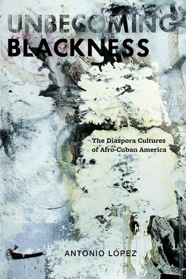 Antonio Lopez - Unbecoming Blackness, Inbunden
