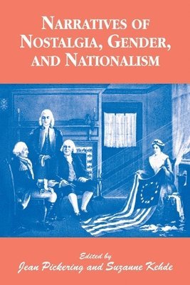 Suzanne Kehde, Jean Pickering - Narratives of Nostalgia, Gender, and Nationalism, Häftad