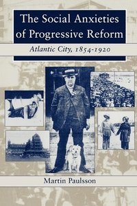 bokomslag The Social Anxieties of Progressive Reform