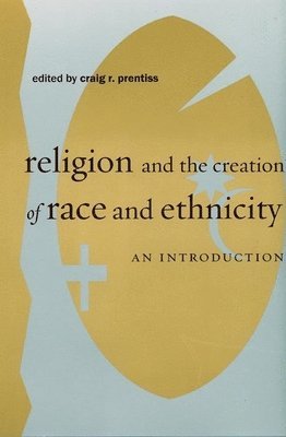 Craig R. Prentiss - Religion and the Creation of Race and Ethnicity, Inbunden
