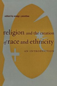 bokomslag Religion and the Creation of Race and Ethnicity