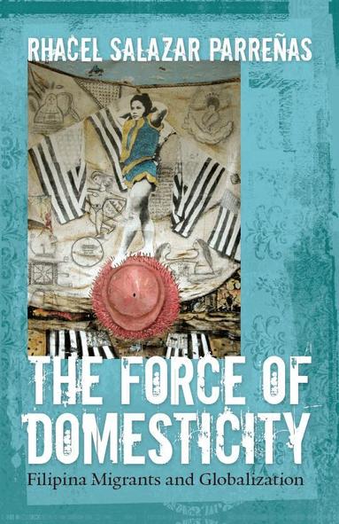 Rhacel Salazar Parrenas - Force of Domesticity, Inbunden