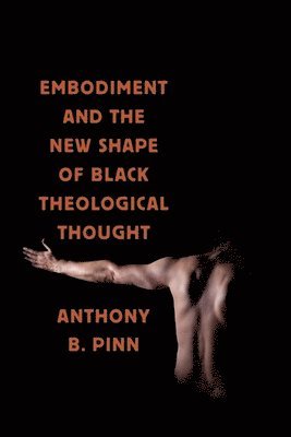 bokomslag Embodiment and the New Shape of Black Theological Thought